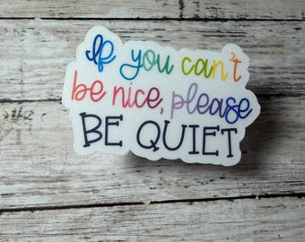 If You Can't Be Nice Please Be Quiet Decal, Weatherproof Laptop Sticker