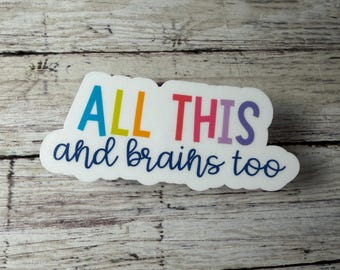 All This and Brains Too, Trendy Sticker, Sarcastic Fun Sticker
