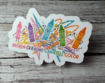 Broken Crayons Can Still Color Sticker | Teacher Sticker | School Counselor Gift | Special Education | Inspirational Vinyl Sticker