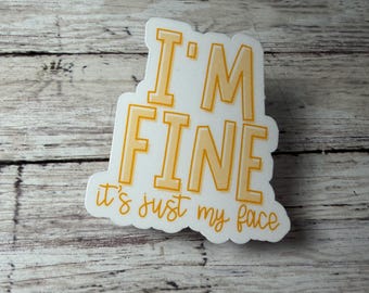 I'm Fine it's Just My Face Sticker, Sarcastic Fun Sticker