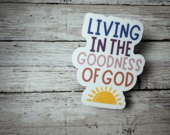 Living in the Goodness of God, Encouraging Faith Sticker, Sunshine
