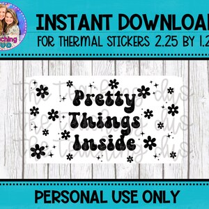 May include: Black and white printable sticker design with the text "Pretty Things Inside" in a retro font. The design includes small flower and star accents.