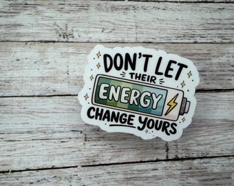 Don't Let Their Energy Change Yours, Battery Sticker, Encouraging Trendy Sticker
