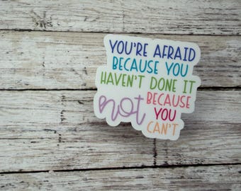 You're Afraid because You Haven't Done Sticker, Weatherproof Laptop Decal, Trendy Sticker