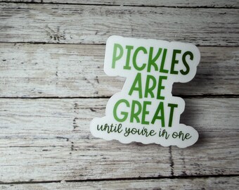 Pickles Are Until You're in One Sticker, Sarcastic Pickle Lover Decal