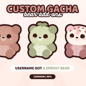 May include: Three cartoon bear illustrations with the text CUSTOM GACHA bear add-ons at the top. The bears are brown, light green with a sprout on the head, and pink and white. Below is the text USERNAME GOT A SPROUT BEAR and COMMON | 49%.