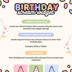 May include: A digital graphic titled BIRTHDAY stream widget with instructions for setup. It outlines three steps: 1. CREATE THE REWARD, 2. VIEWERS ENTER THEIR DATE, and 3. CELEBRATE! The design features pastel colors, confetti accents, and party hat icons.