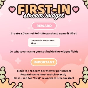 May include: A pink and white graphic with the text "FIRST-IN stream widget." Instructions are provided to create a channel point reward named "First." The image also includes the text "REWARD" and "IMPORTANT."