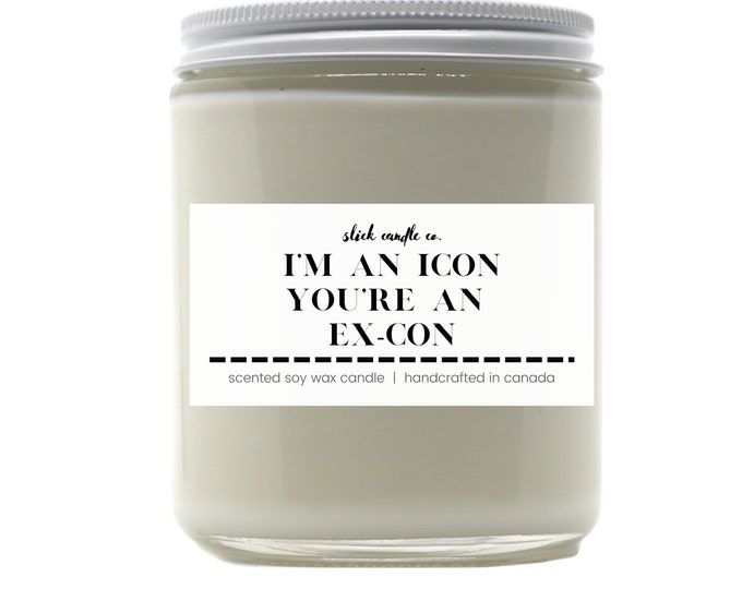 I'm an Icon You're an Ex-Con - Scented Soy Wax Candle with cotton wick | Eco-friendly | TV Quote | Housewives Quote Candle