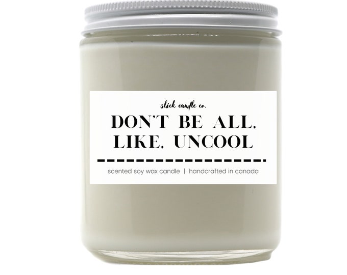 Don't Be All Like Uncool - Bougie parfumée en cire de soja avec mèche en coton | Respectueux de l'environnement | Citation TV | Bougie de citation de femmes au foyer
