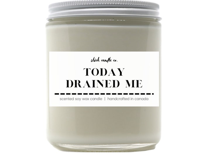 Today Drained Me - Scented Soy Wax Candle with cotton wick | Eco-friendly | TV Quote | Housewives Quote Candle
