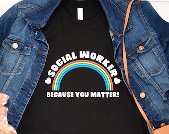 Because You Matter | Social Worker Shirt | Rainbow Shirt | Social Worker Rainbow Shirt | Social Worker Gift | Cute Social Worker Shirt