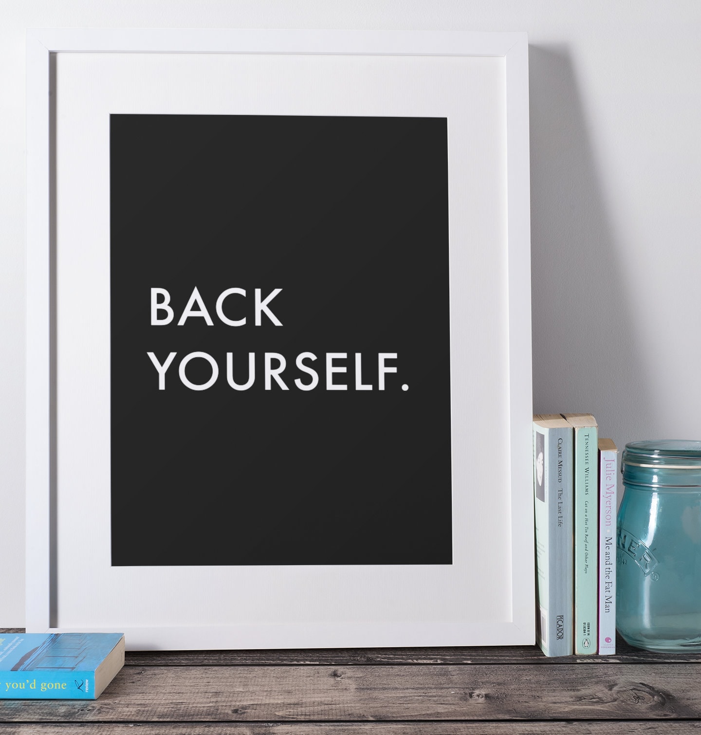 BACK YOURSELF. - Motivational Quote - On-demand Digital Wall Print ...