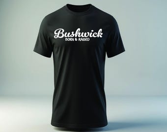 Bushwick Born and Raised T-Shirt