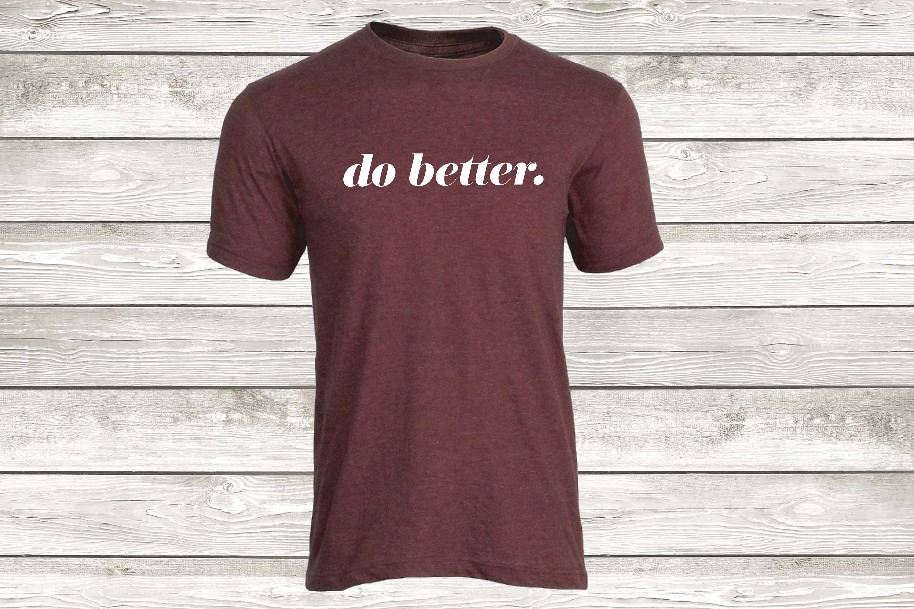 Do Better TShirt Graphic Tee Soft Style Fashion Shirt Etsy