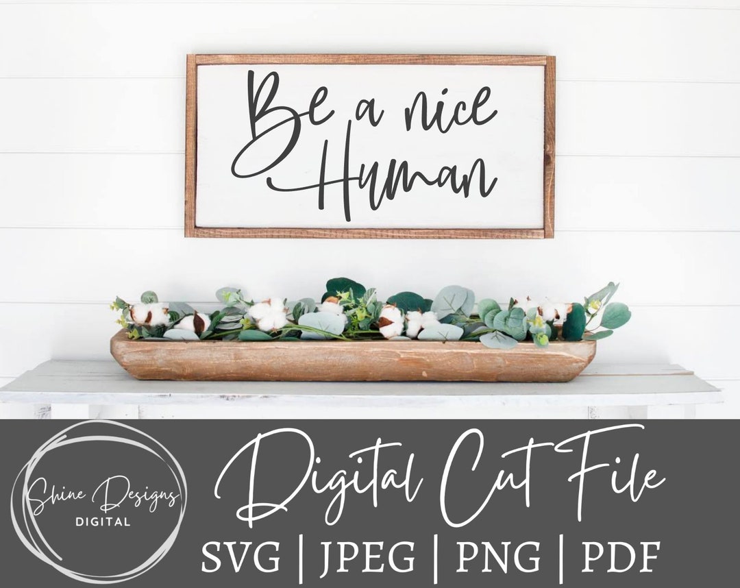 Be a Nice Human Svg, Be a Nice Human Png, Motivational Svg, Be Kind
