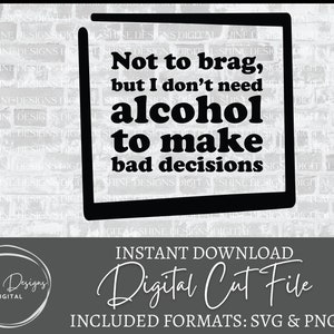 Malas decisiones SVG, no necesito alcohol para tomar malas decisiones svg, svg divertido para regalo para él, regalo para ella svg, svg para cricut, archivo de corte