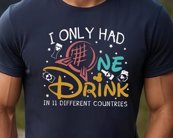 Disney Drinking Shirt, Disney Magic Kingdom T-Shirt, Disney Epcot Party Sweatshirt, I Only Had One Drink In Tee, Drinking Around World Gift