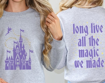 Long Live All The Magic We Made Shirt, Girls Trip Gift, Castle Family Sweatshirt, Disney Aesthetic T-Shirt, Magical Castle Tee, Disney Tee