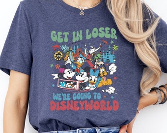 Get in Loser We’re Going to Disneyworld Shirt, Mickey & Friends T-Shirt, Disneyworld Trip Tee, WDW Family Trip Sweatshirt, Disney Squad Gift