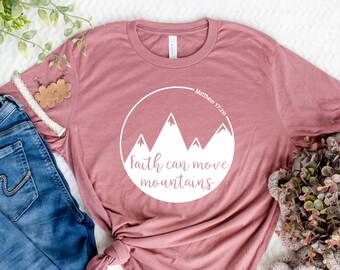 Faith Can Move Mountains Shirt, Faith T-Shirt Christian Faith Shirt, Faith Based Shirt, Christian Shirt for Women, Christian Shirt for Men