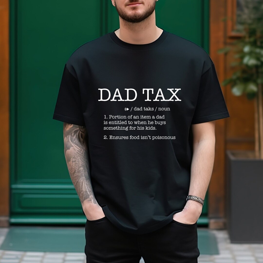 Dad Tax Shirt, Funny Dad Sweatshirt, Father's Day Gift, Humor Quotes T