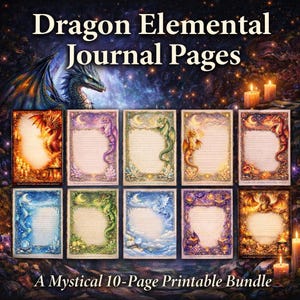 May include: A collection of ten printable journal pages with dragon-themed illustrations. The pages feature various dragon designs, each with a unique color scheme and style, set against a mystical background. Text at the top reads "Dragon Elemental Journal Pages" and at the bottom "A Mystical 10-Page Printable Bundle."