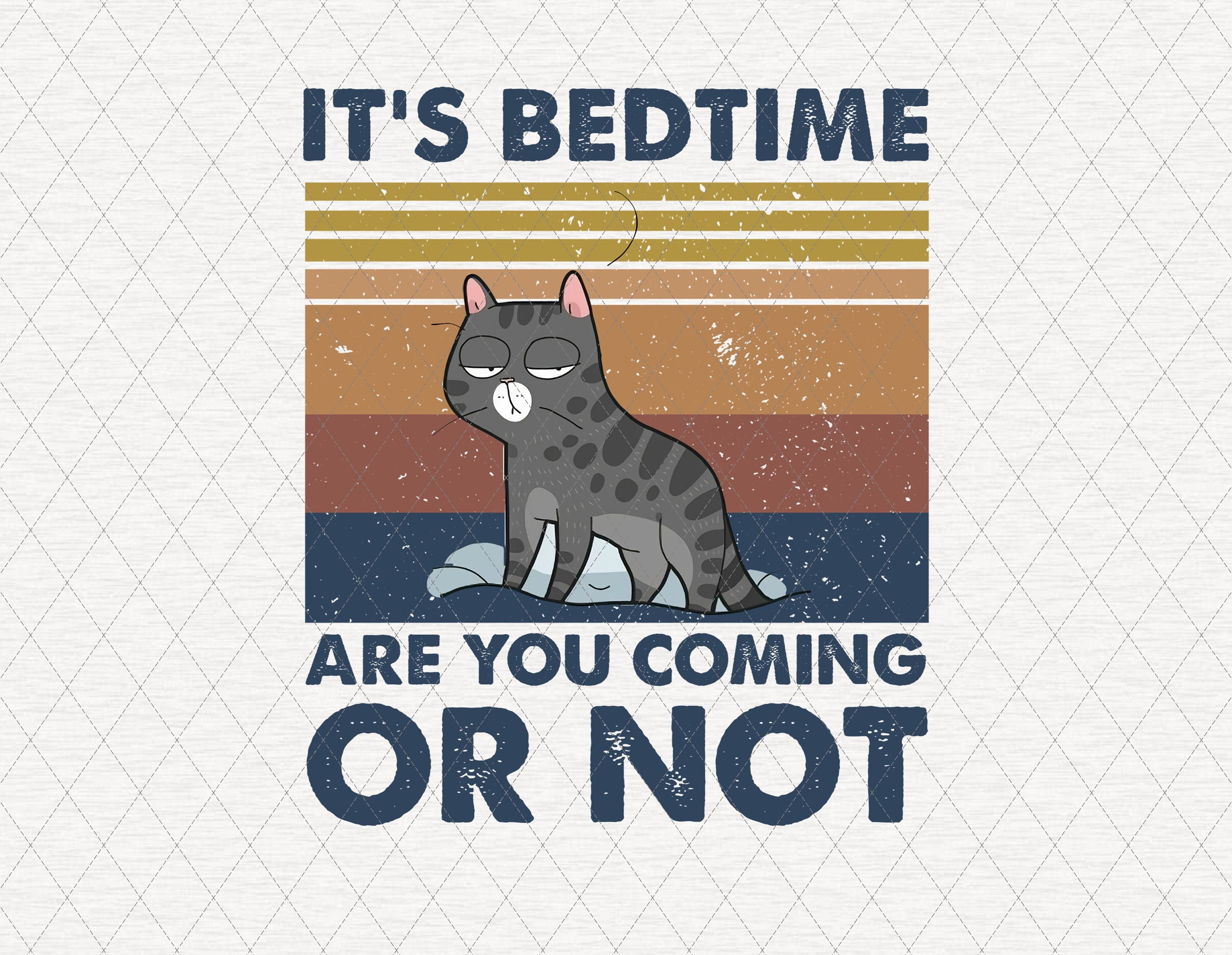 It's Bedtime Are You Coming Or Not PNG Funny Cat PNG Cat Etsy