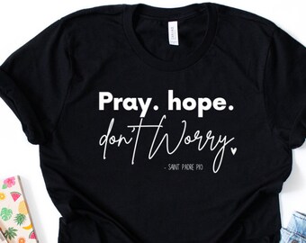St. Padre Pio Catholic T-Shirt – Pray Hope Don't Worry, Christian Gift