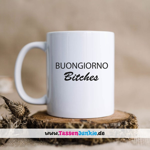 KOLLEKTIONS-Tasse "buongiorno bitches." Als Geschenk oder für Dich am Arbeitsplatz. Diese Tasse ist einfach KULT!