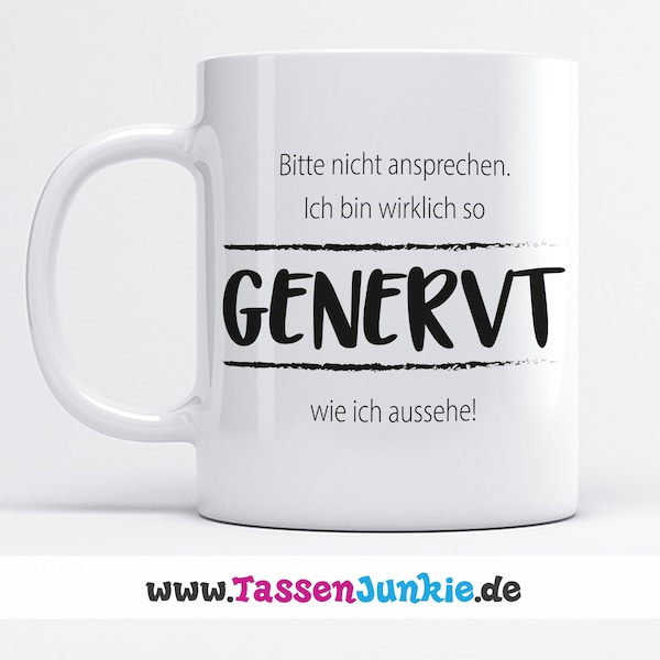 Tasse mit Spruch "Bitte nicht ansprechen. Ich bin wirklich so GENERVT wie ich aussehe!"