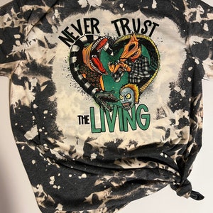 Never Trust The Living Custom Bleached T-shirt Beetlejuice Inspired