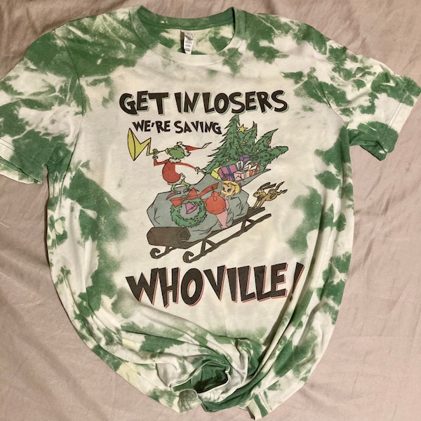 Dark Green Custom Bleached T-shirt  “Get In Losers We’re Saving Whooville!”