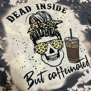 Dead Inside But Caffeinated Skull Bleached T-Shirt