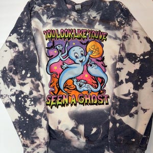 You Look Like You’ve Seen A Ghost Bleached Casper Inspired Sweatshirt