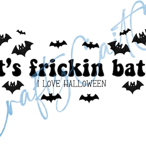 It’s Frickin Bats PNG / Bats png/ Halloween png
