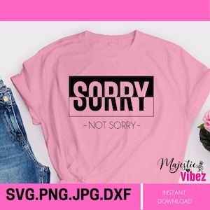 Przepraszam nie Przepraszam SVG przezroczysty, czarno-biały, Sarkastyczne powiedzenia, Zabawne cytaty, Kobiety, na koszulki, kubek, pliki Cricut Cut, PNG, DXF