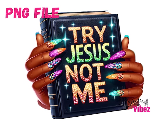 Try Jesus Not Me PNG Black Girl Faith Clip Art Bible Prayer Jesus Sarcasm Humor God's Love Afro American Black Women Sublimation Christian