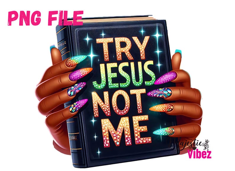 May include: A black book with a gold spine and the words "TRY JESUS NOT ME" in rainbow glitter letters. The book is being held by a pair of hands with colorful glitter nail polish.