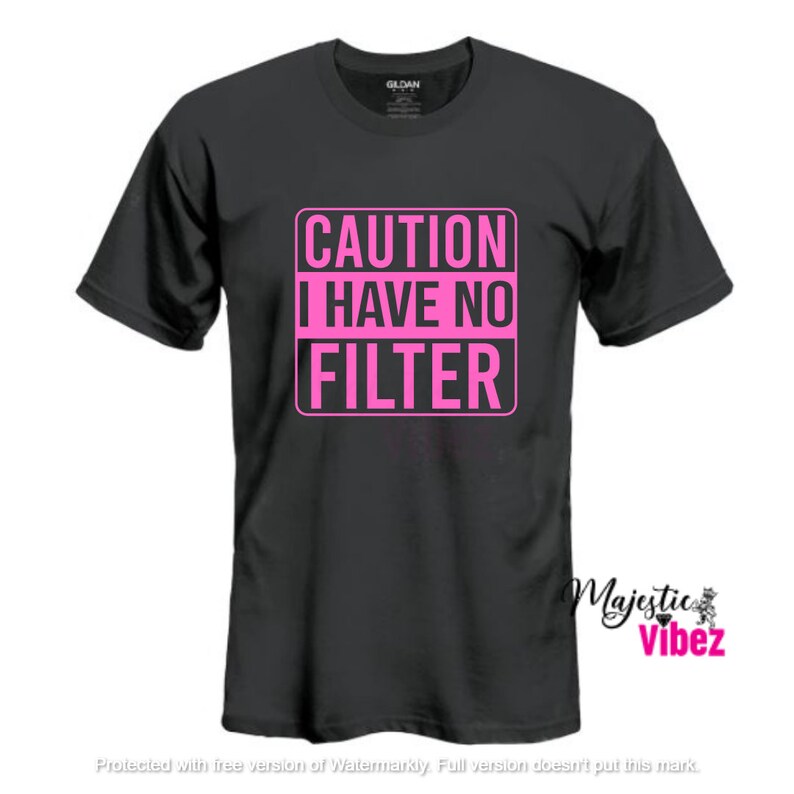 caution i have no filter