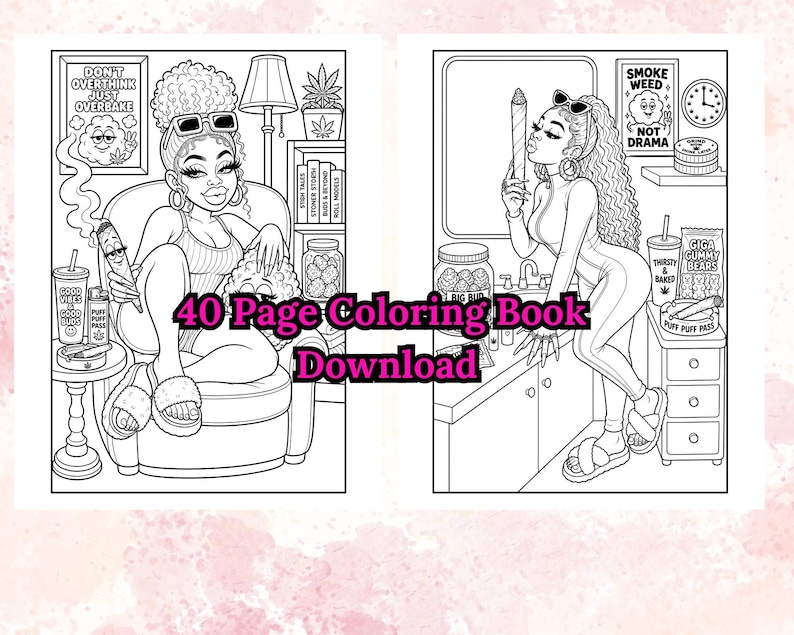 May include: Black and white coloring book pages featuring illustrations of women in various settings. The text on the pages includes "Don't Overthink Just Overbake", "Smoke Weed Not Drama", and "40 Page Coloring Book Download".