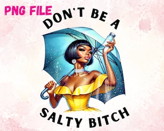 Don&#39;t Be A Salty Bitch PNG Black Women Clipart Black Girl Clip Art Funny Png Afro Girl Sublimation