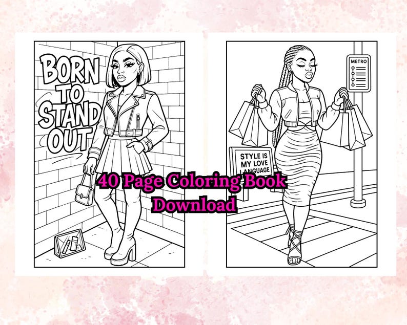 May include: A black and white coloring book spread featuring two fashion illustrations. One illustration has the text "BORN TO STAND OUT". The other illustration has the text "STYLE IS MY LOVE LANGUAGE". The text "40 Page Coloring Book Download" is also present.