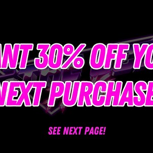 May include: Pink text on a black background reads "WANT 30% OFF YOUR NEXT PURCHASE?" with the words "SEE NEXT PAGE!" below.