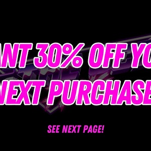 May include: Pink text on a black background reads "WANT 30% OFF YOUR NEXT PURCHASE?" with the words "SEE NEXT PAGE!" below.
