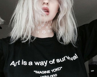Art Is A Way Of Survival T-Shirt | Yoko Ono Art School T-Shirt | Imagine Yoko Tee | Aesthetic Shirt | Artsy Tumblr Clothing | Unisex T-Shirt