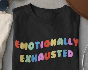 Emotionally Exhausted T-Shirt | Emotional Edgy eGirl Shirt | Aesthetic Rainbow Tee foe Girls | Tumblr Clothing | Unisex T-Shirt