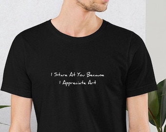 Patrzę na ciebie, bo doceniam sztukę T-shirt | Estetyczna koszulka | Estetyczna odzież grunge | Koszulka artystyczna | Odzież Art Hoe | Koszulka unisex