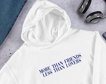 More Than Friends Less Than Lovers Hoodie | Relationship Tumblr Hoodie | Gift for Her | BFF Birthday Aesthetic Hoodie | Unisex Hoodie