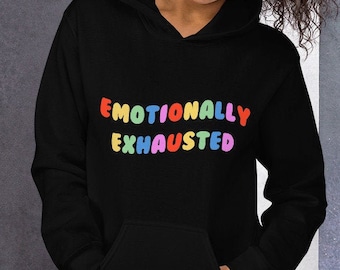 Emotionally Exhausted Hoodie | Emotional Edgy eGirl Hoodie | Aesthetic Rainbow Hoodie foe Girls | Tumblr Clothing | Unisex Hoodie
